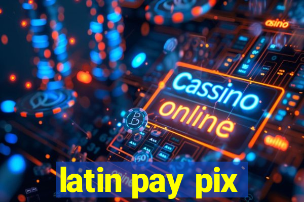 latin pay pix